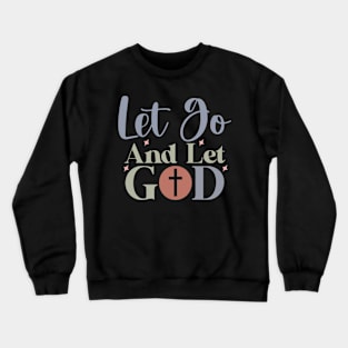 Let Go and Let God Inspirational Faithful Message Crewneck Sweatshirt